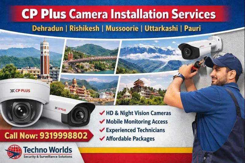 CP Plus CCTV camera installation services in Dehradun, Rishikesh, Mussoorie, Uttarkashi and Pauri by Techno Worlds